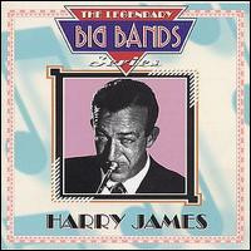 Harry James - The Legendary Big Band Series Harry James - The Legendary Big Band Series